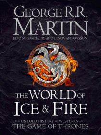 The World of Ice and Fire The Untold History of Westeros and the Game of Thrones